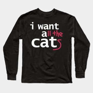 I Want All The Cats Funny Typography Long Sleeve T-Shirt